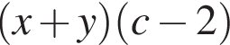  левая круг­лая скоб­ка x плюс y пра­вая круг­лая скоб­ка левая круг­лая скоб­ка c минус 2 пра­вая круг­лая скоб­ка 