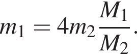 m_1=4m_2 дробь: чис­ли­тель: M_1, зна­ме­на­тель: M_2 конец дроби . 