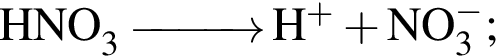 \ChemFormHNO_3 \reactrarrow0pt1 cm H в сте­пе­ни левая круг­лая скоб­ка плюс пра­вая круг­лая скоб­ка плюс NO_3 в сте­пе­ни левая круг­лая скоб­ка минус пра­вая круг­лая скоб­ка ;