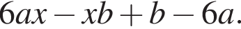 6ax минус xb плюс b минус 6a.