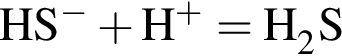 \ChemFormHS в сте­пе­ни м инус плюс H в сте­пе­ни п люс = H_2S
