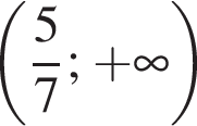  левая круг­лая скоб­ка дробь: чис­ли­тель: 5, зна­ме­на­тель: 7 конец дроби ; плюс бес­ко­неч­ность пра­вая круг­лая скоб­ка 