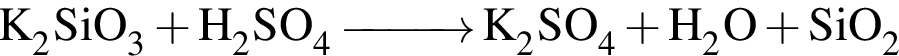 \ChemFormK_2SiO_3 плюс H_2SO_4 \reactrarrow0pt1 cm K_2SO_4 плюс H_2O плюс SiO_2