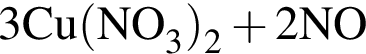 \ChemForm 3Cu левая круг­лая скоб­ка NO_3 пра­вая круг­лая скоб­ка _2 плюс 2NO