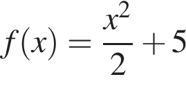 f левая круг­лая скоб­ка x пра­вая круг­лая скоб­ка = дробь: чис­ли­тель: x в квад­ра­те , зна­ме­на­тель: 2 конец дроби плюс 5 