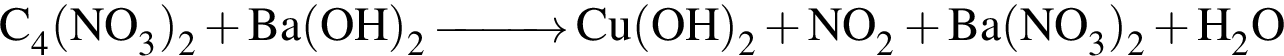 \ChemForm C_4 левая круг­лая скоб­ка NO_3 пра­вая круг­лая скоб­ка _2 плюс Ba левая круг­лая скоб­ка OH пра­вая круг­лая скоб­ка _2 \reactrarrow0pt1cm Cu левая круг­лая скоб­ка OH пра­вая круг­лая скоб­ка _2 плюс NO_2 плюс Ba левая круг­лая скоб­ка NO_3 пра­вая круг­лая скоб­ка _2 плюс H_2O 