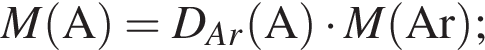 \it M\rm левая круг­лая скоб­ка A пра­вая круг­лая скоб­ка = \it D_Ar\rm левая круг­лая скоб­ка A пра­вая круг­лая скоб­ка умно­жить на \it M\rm левая круг­лая скоб­ка Ar пра­вая круг­лая скоб­ка ;