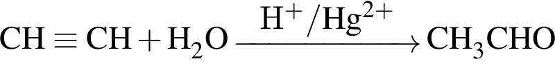 \ChemFormCH \equiv CH плюс H_2O \reactrarrow0pt2 cmH в сте­пе­ни п люс / Hg в сте­пе­ни левая круг­лая скоб­ка 2 плюс пра­вая круг­лая скоб­ка CH_3CHO