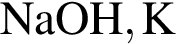 \ChemFormNaOH, K