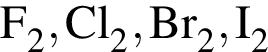 \ChemFormF_2, Cl_2, Br_2, I_2