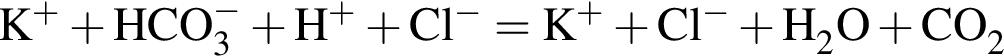 \ChemFormK в сте­пе­ни п люс плюс HCO_3 в сте­пе­ни м инус плюс H в сте­пе­ни п люс плюс Cl в сте­пе­ни м инус = K в сте­пе­ни п люс плюс Cl в сте­пе­ни м инус плюс H_2O плюс CO_2