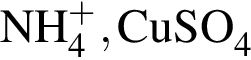 \ChemFormNH_4 в сте­пе­ни левая круг­лая скоб­ка плюс пра­вая круг­лая скоб­ка , CuSO_4