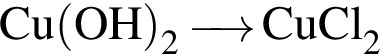 \ChemFormCu левая круг­лая скоб­ка OH пра­вая круг­лая скоб­ка _2 \reactrarrow0 pt0.5 cm CuCl_2