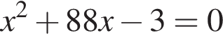 x в квад­ра­те плюс 88x минус 3=0