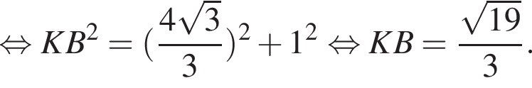  рав­но­силь­но KB в квад­ра­те = левая круг­лая скоб­ка дробь: чис­ли­тель: 4 ко­рень из: на­ча­ло ар­гу­мен­та: 3 конец ар­гу­мен­та , зна­ме­на­тель: 3 конец дроби пра­вая круг­лая скоб­ка в квад­ра­те плюс 1 в квад­ра­те рав­но­силь­но KB= дробь: чис­ли­тель: ко­рень из: на­ча­ло ар­гу­мен­та: 19 конец ар­гу­мен­та , зна­ме­на­тель: 3 конец дроби . 