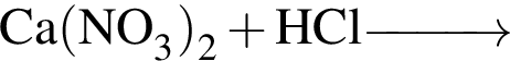 \ChemFormCa левая круг­лая скоб­ка NO_3 пра­вая круг­лая скоб­ка _2 плюс HCl \reactrarrow0pt1 cm