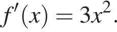 f' левая круг­лая скоб­ка x пра­вая круг­лая скоб­ка = 3x в квад­ра­те .