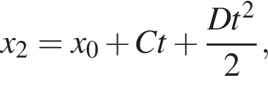 x_2=x_0 плюс Ct плюс дробь: чис­ли­тель: Dt в квад­ра­те , зна­ме­на­тель: 2 конец дроби , 