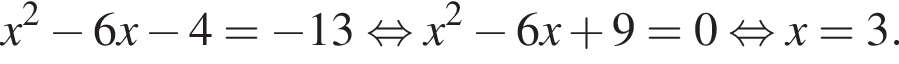 x в квад­ра­те минус 6x минус 4= минус 13 рав­но­силь­но x в квад­ра­те минус 6x плюс 9=0 рав­но­силь­но x=3.