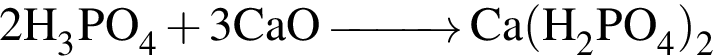 \ChemForm 2H_3PO_4 плюс 3CaO \reactrarrow0pt1 cm Ca левая круг­лая скоб­ка H_2PO_4 пра­вая круг­лая скоб­ка _2
