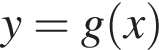  y = g левая круг­лая скоб­ка x пра­вая круг­лая скоб­ка 