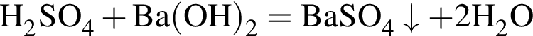 \ChemFormH_2SO_4 плюс Ba левая круг­лая скоб­ка OH пра­вая круг­лая скоб­ка _2 = BaSO_4\downarrow плюс 2H_2O