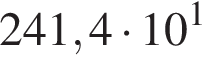 241,4 умно­жить на 10 в сте­пе­ни 1 
