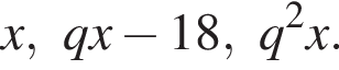x, qx минус 18, q в квад­ра­те x.