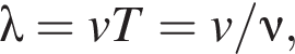 \lambda = vT = v/\nu,