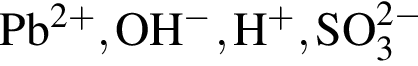\ChemFormPb в сте­пе­ни левая круг­лая скоб­ка 2 плюс пра­вая круг­лая скоб­ка , OH в сте­пе­ни м инус , H в сте­пе­ни п люс , SO_3 в сте­пе­ни левая круг­лая скоб­ка 2 минус пра­вая круг­лая скоб­ка 