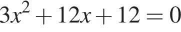 3x в квадрате плюс 12x плюс 12=0