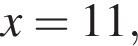 x=11,