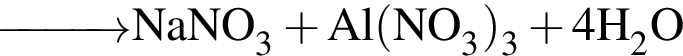 \ChemForm\reactrarrow0pt1 cmNaNO_3 плюс Al левая круг­лая скоб­ка NO_3 пра­вая круг­лая скоб­ка _3 плюс 4H_2O