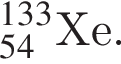 { в сте­пе­ни левая круг­лая скоб­ка 133 пра­вая круг­лая скоб­ка _54Xe.