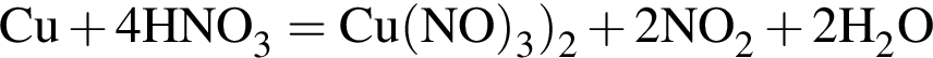 \ChemFormCu плюс 4HNO_3 = Cu левая круг­лая скоб­ка NO пра­вая круг­лая скоб­ка _3 пра­вая круг­лая скоб­ка _2 плюс 2NO_2 плюс 2H_2O