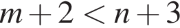 m плюс 2 мень­ше n плюс 3