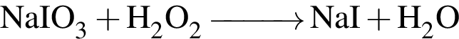 \ChemFormNaIO_3 плюс H_2O_2 \reactrarrow0pt1 cm NaI плюс H_2O