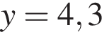 y=4,3