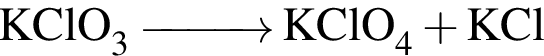 \ChemFormKClO_3 \reactrarrow0pt1 cm KClO_4 плюс KCl