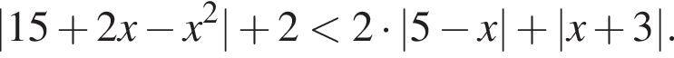 |15 плюс 2x минус x в квад­ра­те | плюс 2 мень­ше 2 умно­жить на |5 минус x| плюс |x плюс 3|.