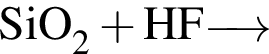 \ChemFormSiO_2 плюс HF \reactrarrow0pt0,5 cm