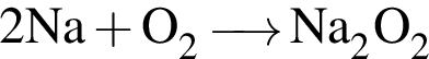 \ChemForm2Na плюс O_2\reactrarrow0pt0.5 cmNa_2O_2