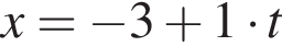x= минус 3 плюс 1 умно­жить на t