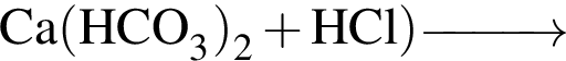 \ChemFormCa левая круг­лая скоб­ка HCO_3 пра­вая круг­лая скоб­ка _2 плюс HCl пра­вая круг­лая скоб­ка \reactrarrow0pt1 cm