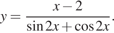 y= дробь: чис­ли­тель: x минус 2, зна­ме­на­тель: синус 2x плюс ко­си­нус 2x конец дроби . 