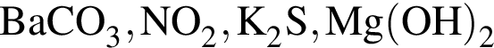 \ChemFormBaCO_3, NO_2, K_2S, Mg левая круг­лая скоб­ка OH пра­вая круг­лая скоб­ка _2