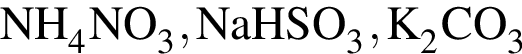 \ChemFormNH_4NO_3, NaHSO_3, K_2CO_3