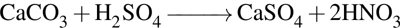 \ChemFormCaCO_3 плюс H_2SO_4 \reactrarrow0pt1 cm CaSO_4 плюс 2HNO_3